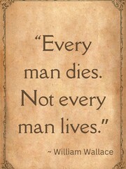 “Every man dies. Not every man lives.” 