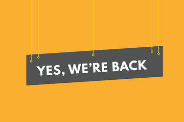 yes we are back Button. yes we are back Sign Icon Label Sticker Web Buttons
