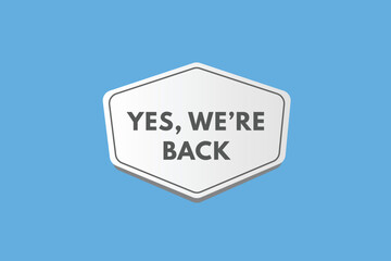 yes we are back Button. yes we are back Sign Icon Label Sticker Web Buttons

