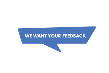 we want your feedback Button. we want your feedback Sign Icon Label Sticker Web Buttons
