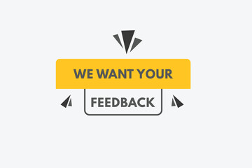 we want your feedback Button. we want your feedback Sign Icon Label Sticker Web Buttons
