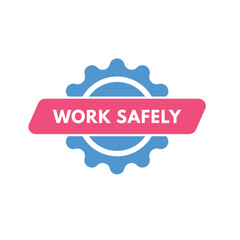Work safely Button. Work safely Sign Icon Label Sticker Web Buttons
