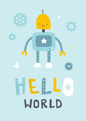 Cute robot poster with lettering. Cartoon robot vector print for baby wall art and apparel.