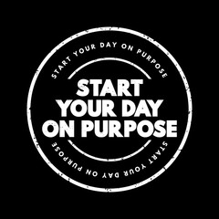 Fototapeta na wymiar Start Your Day On Purpose text stamp, concept background