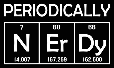 Periodically NErDy. The chemical elements of the periodic table.