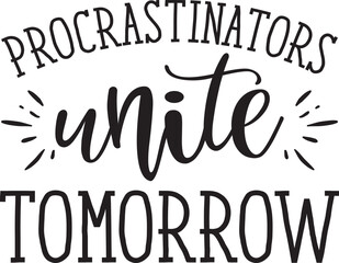 procrastinators unite tomorrow SVG T-shirt Design