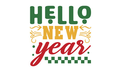 Hello New Year  svg, Happy new year svg, Happy new year 2023 t shirt design And svg cut files, New Year Stickers quotes t shirt designs, new year hand lettering typography vector illustration with fir
