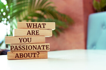 Wooden blocks with words 'What are you Passionate About?'.