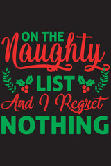 on the naughty list and I regret nothing -Christmas graphic print t shirt, Creative Christmas t-shirt design