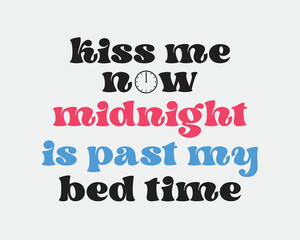 Kiss me now midnight is past my bed time sassy New Year quote retro groovy typography sublimation white white background