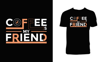 Coffee is my friend typography t-shirt design.
