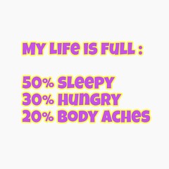 Simple Design for your shirt with fun quote about life is full of sleepy, hungry and body aches.