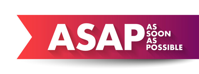 ASAP As Soon As Possible - as quickly as you can, as fast as possible, immediately, acronym text concept background