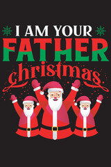 i am your father Christmas ,typography, Christmas t shirt design, Good for Greeting cards, t-shirts, mugs, and gifts. For Men, Women, and Baby clothing, Christmas Vector.