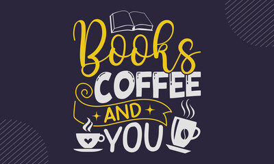 Books Coffee And You - Coffee  T shirt Design, Hand lettering illustration for your design, Modern calligraphy, Svg Files for Cricut, Poster, EPS