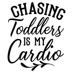 Chasing Toddlers Is My Cardio svg