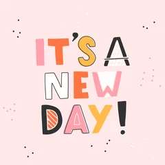 Peel and stick wall murals Positive Typography Hand drawn lettering card. The inscription: today is a new day. Perfect abstract design for greeting cards, posters, T-shirts, banners, print invitations.