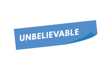 unbelievable text Button. unbelievable Sign Icon Label Sticker Web Buttons
