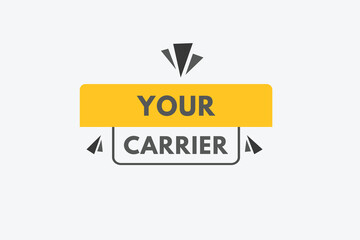 your carrier text Button. your carrier Sign Icon Label Sticker Web Buttons

