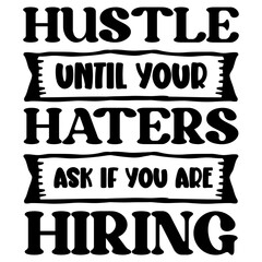 Hustle Until Your Haters Ask If You Are Hiring SVG