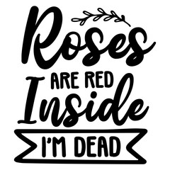 Roses Are Red Inside I’m Dead svg