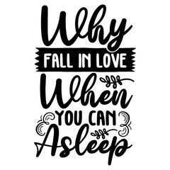 Why Fall In Love When You Can Asleep svg