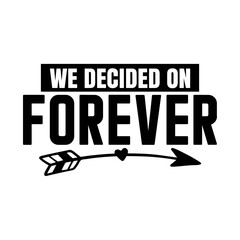 We Decided on Forever svg