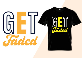 Get faded Typography T-shirt design