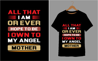  ALL THAT I AM OR EVER HOPE TO BE I OWN TO MY ANGEL MOTHER