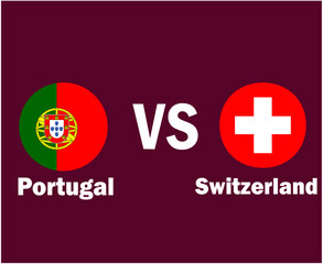 Portugal Vs Switzerland Flag With Names Symbol Design Europe football Final Vector European Countries Football Teams Illustration