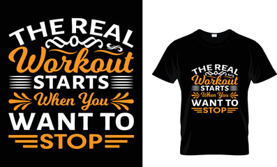 the real workout starts when you want to stop t-shirt design.