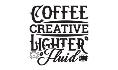 Coffee Creative lighter fluid svg, Coffee svg, Coffee SVG Bundle, Lettering design for greeting banners, Cards and Posters, Mugs, Notebooks, png, mug Design and T-shirt