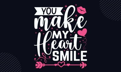 You Make My Heart Smile - Happy Valentine's Day T shirt Design, Hand lettering illustration for your design, Modern calligraphy, Svg Files for Cricut, Poster, EPS
