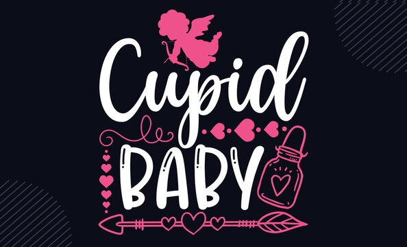 Cupid Baby - Happy Valentine's Day T shirt Design, Hand lettering illustration for your design, Modern calligraphy, Svg Files for Cricut, Poster, EPS