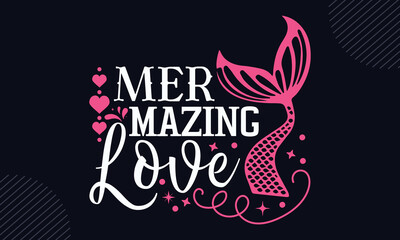 Mer Mazing Love - Happy Valentine's Day T shirt Design, Hand drawn vintage illustration with hand-lettering and decoration elements, Cut Files for Cricut Svg, Digital Download