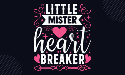 Little Mister Heart Breaker - Happy Valentine's Day T shirt Design, Hand drawn vintage illustration with hand-lettering and decoration elements, Cut Files for Cricut Svg, Digital Download