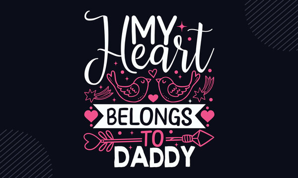 My Heart Belongs To Daddy - Happy Valentine's Day T shirt Design, Hand drawn vintage illustration with hand-lettering and decoration elements, Cut Files for Cricut Svg, Digital Download