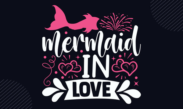 Mermaid In Love - Happy Valentine's Day T shirt Design, Hand drawn vintage illustration with hand-lettering and decoration elements, Cut Files for Cricut Svg, Digital Download