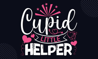 Cupid Little Helper  - Happy Valentine's Day T shirt Design, Hand lettering illustration for your design, Modern calligraphy, Svg Files for Cricut, Poster, EPS