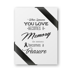 When Someone You Love Becomes a Memory the Memory Becomes a Treasure. Vector Quote Funeral Typographical Background. Design Template for Card Invitation with Black Silk Ribbon
