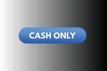 cash only button vectors. sign  label speech bubble cash only
