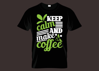 Keep Calm And Make Coffee T-shirt Design
