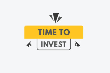 time to invest text Button. time to invest Sign Icon Label Sticker Web Buttons
