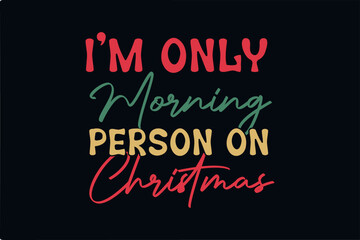 Fototapeta na wymiar I'm only morning person on Christmas svg t shirt design