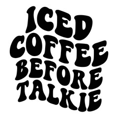 Iced Coffee Quotes Typography Black and White for Printing