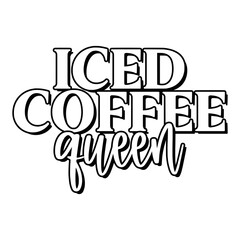 Iced Coffee Quotes Typography Black and White for Printing