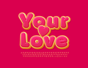 Vector funny Card Your Love. Cute Creative Font. Delicious set of Alphabet Letters, Numbers and Symbols
