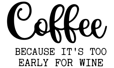 Coffee Because it's Too Early for Wine SVG, First Coffee then Wine SVG, Funny Mom SVG, Coffee and Wine svg, funny coffee svg, funny wine svg