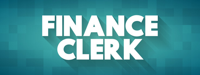 Finance Clerk - perform a variety of financial administrative tasks, text concept background