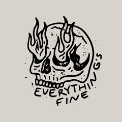 Everything's Fine Vintage Grunge Hand Drawn Punk Skull with Flames and Fire Coming from Eyes Funny Design © Clint English